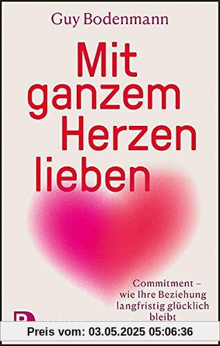 Mit ganzem Herzen lieben: Commitment – wie Ihre Beziehung langfristig glücklich bleibt