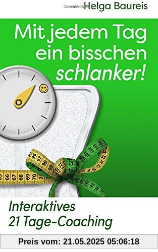Mit jedem Tag ein bisschen schlanker!: Interaktives 21 Tage-Coaching