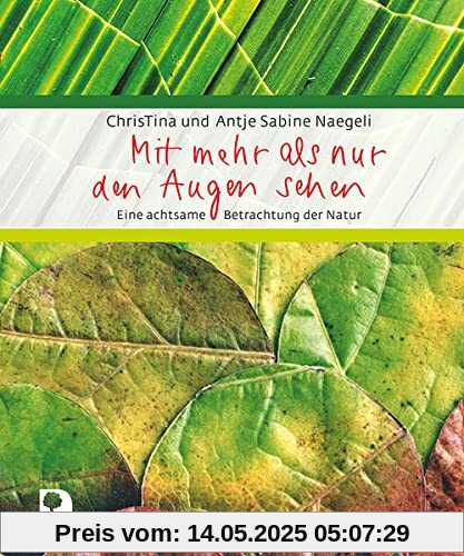 Mit mehr als nur den Augen sehen: Eine achtsame Betrachtung der Natur (Eschbacher Geschenkbuch)