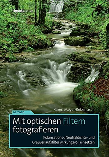 Mit optischen Filtern fotografieren: Polarisations-, Neutraldichte- und Grauverlaufsfilter wir...