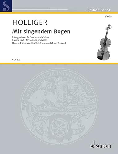 Mit singendem Bogen: 8 Geigenlieder für Sopran und Violine. Sopran und Violine.: Geigenlieder für Sopran und Violine auf Texte von Catrin Demenga, ... soprano and violin. soprano. (Edition Schott)