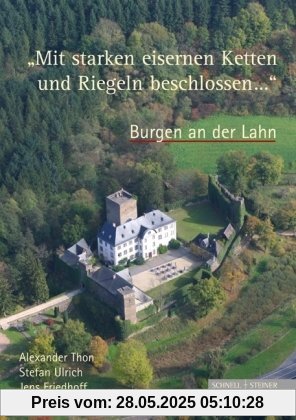 Mit starken eisernen Ketten und Riegeln beschlossen .... Burgen an der Lahn