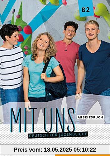 Mit uns B2: Deutsch für Jugendliche.Deutsch als Fremdsprache / Arbeitsbuch