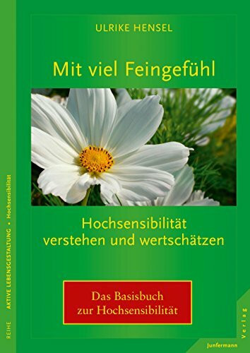 Mit viel Feingefühl: Hochsensibilität verstehen und wertschätzen Mit viel Feingefühl: Hochsensibilität verstehen und wertschätzen