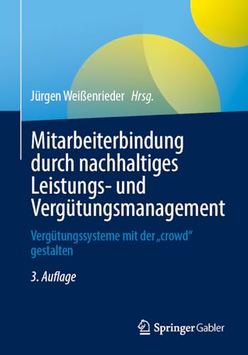 Mitarbeiterbindung durch nachhaltiges Leistungs- und Vergütungsmanagement: Vergütungssysteme mit der „crowd“ gestalten von Springer Gabler