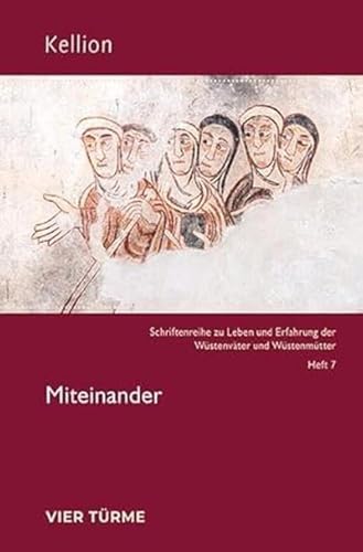 Miteinander (Kellion: Schriftenreihe zu Leben und Erfahrung der Wüstenväter und Wüstenmütter) von Vier Türme