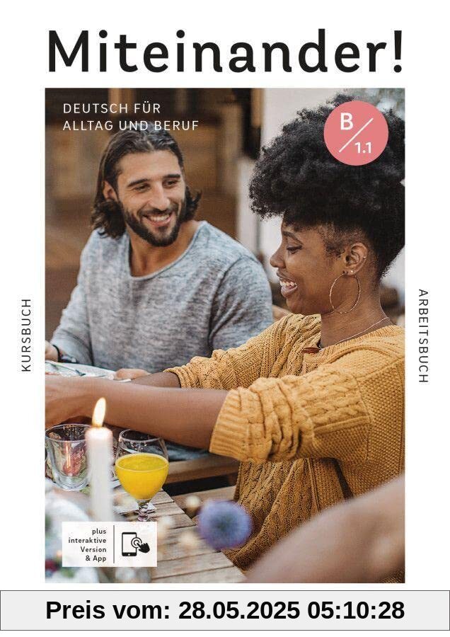Miteinander! Deutsch für Alltag und Beruf B1.1: Deutsch als Zweitsprache / Kurs- und Arbeitsbuch plus interaktive Version Miteinander! Deutsch für Alltag und Beruf B1.1: Deutsch als Zweitsprache / Kurs- und Arbeitsbuch plus interaktive Version