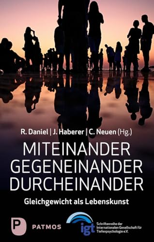 Miteinander – Gegeneinander – Durcheinander: Gleichgewicht als Lebenskunst Miteinander – Gegeneinander – Durcheinander: Gleichgewicht als Lebenskunst von Patmos-Verlag