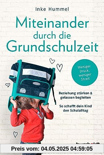 Miteinander durch die Grundschulzeit: Beziehung stärken & gelassen begleiten. So schafft dein Kind den Schulalltag. Weniger Druck, weniger Streit. Spiegelbestseller-Autorin