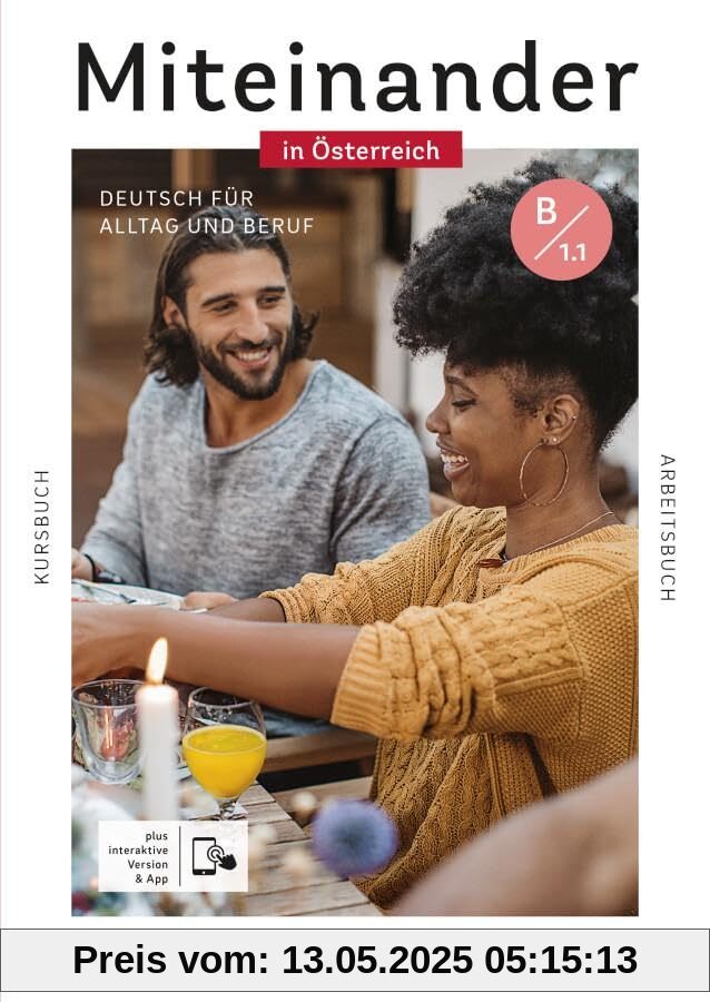 Miteinander in Österreich – Deutsch für Alltag und Beruf B1.1: Deutsch als Zweitsprache / Kurs- und Arbeitsbuch plus interaktive Version Miteinander in Österreich – Deutsch für Alltag und Beruf B1.1: Deutsch als Zweitsprache / Kurs- und Arbeitsbuch plus interaktive Version