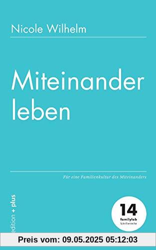 Miteinander leben: Für eine Familienkultur des Miteinanders