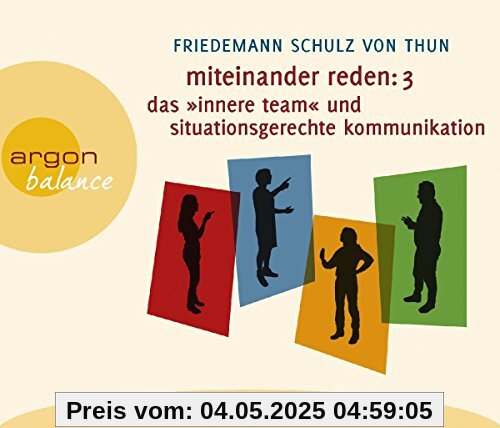 Miteinander reden Teil 3: Das »Innere Team« und situationsgerechte Kommunikation: Kommunikation, Person, Situation Miteinander reden Teil 3: Das »Innere Team« und situationsgerechte Kommunikation: Kommunikation, Person, Situation