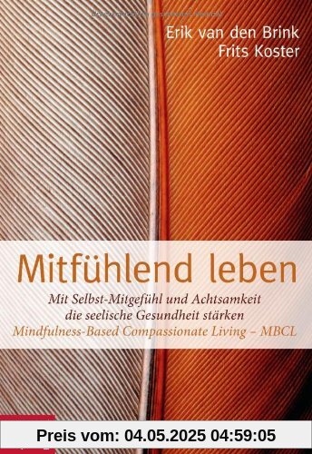 Mitfühlend leben: Mit Selbst-Mitgefühl und Achtsamkeit die seelische Gesundheit stärken: Mindfulness-Based Compassionate Living - MBCL