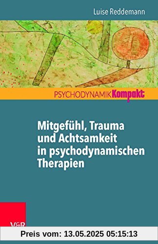 Mitgefühl, Trauma und Achtsamkeit in psychodynamischen Therapien (Psychodynamik Kompakt)