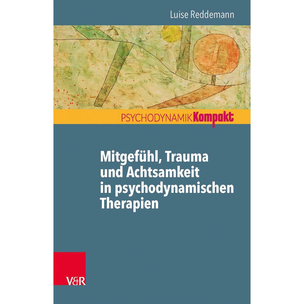 Mitgefühl, Trauma und Achtsamkeit in psychodynamischen Therapien von Vandenhoeck + Ruprecht
