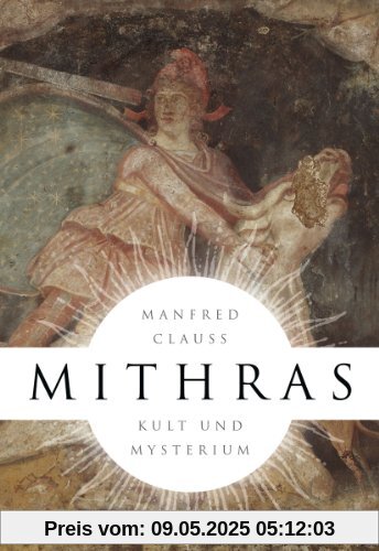 Mithras: Kult und Mysterium Mithras: Kult und Mysterium