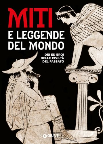 Miti e leggende del mondo. Dei ed eroi delle civiltà del passato (Atlanti storia) von Giunti Editore