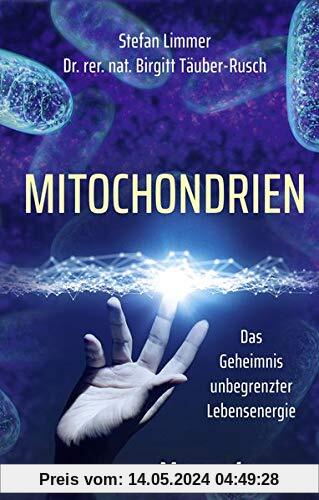 Mitochondrien: Das Geheimnis unbegrenzter Lebensenergie