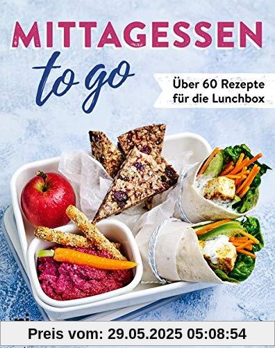 Mittagessen to go: Über 60 Rezepte für die Lunchbox