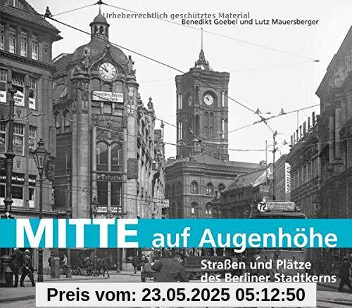 Mitte auf Augenhöhe: Straßen und Plätze des Berliner Stadtkerns gestern und heute