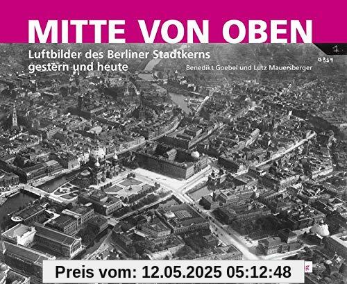 Mitte von oben: Luftbilder des Berliner Stadtkerns gestern und heute