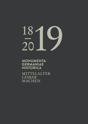 Mittelalter lesbar machen: Festschrift. 200 Jahre Monumenta Germaniae Historica