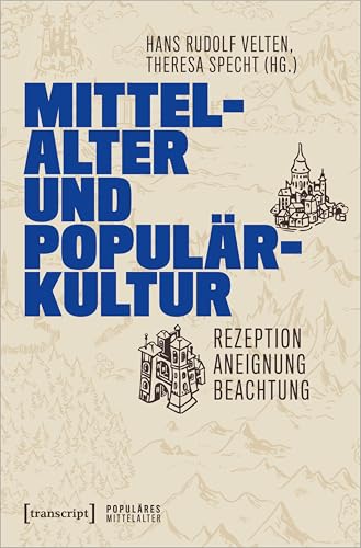 Mittelalter und Populärkultur: Rezeption - Aneignung - Beachtung (Populäres Mittelalter) von Transcript Verlag