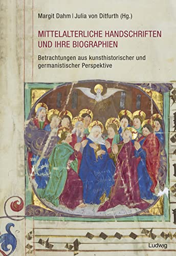 Mittelalterliche Handschriften und ihre Biographien: Betrachtungen aus kunsthistorische und germanistischer Perspektive (Geist und Wissen)