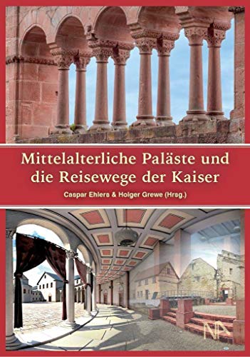 Mittelalterliche Paläste und die Reisewege der Kaiser: Neue Entdeckungen in den Orten der Macht an Rhein und Main von Nnnerich-Asmus Verlag