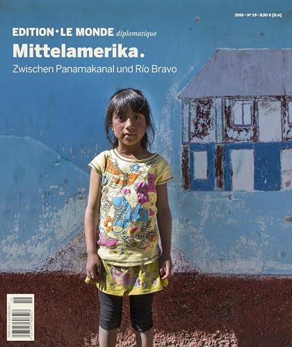 Mittelamerika: Zwischen Panamakanal und Río Bravo (Edition Le Monde diplomatique)