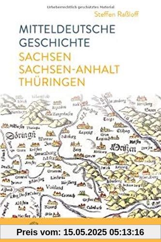 Mitteldeutsche Geschichte: Sachsen – Sachsen-Anhalt – Thüringen