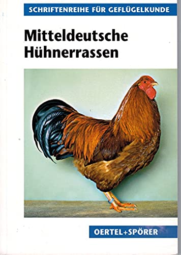 Mitteldeutsche Hühnerrassen (Schriftenreihe für Geflügelkunde)