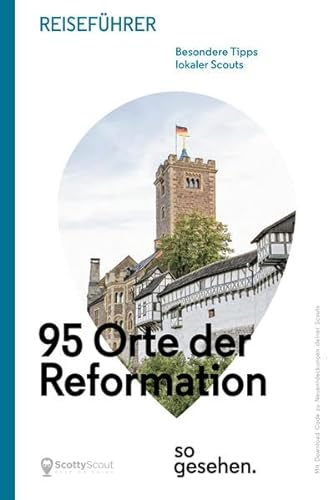 Mitteldeutschland Reiseführer: 95 Orte der Reformation so gesehen. (ScottyScout Themenreiseführer)