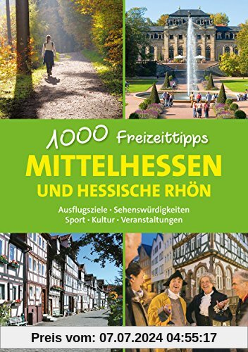 Mittelhessen und hessische Rhön - 1000 Freizeittipps: Ausflugsziele, Sehenswürdigkeiten, Sport, Kultur, Veranstaltungen (Freizeitführer)