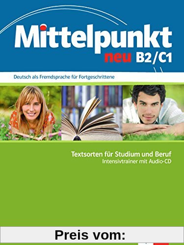 Mittelpunkt / Intensivtrainer B2/C1 neu: Deutsch als Fremdsprache für Fortgeschrittene / Textsorten für Studium und Beruf mit Audio-CD