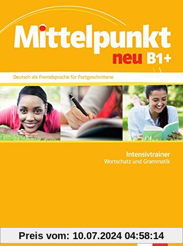 Mittelpunkt / Intensivtrainer neu B1+: Deutsch als Fremdsprache für Fortgeschrittene / Wortschatz und Grammatik