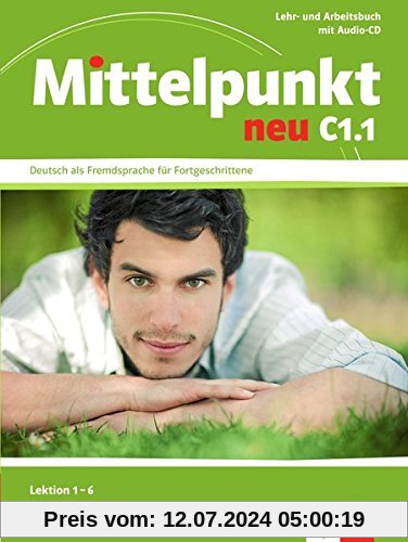 Mittelpunkt neu C1.1: Deutsch als Fremdsprache für Fortgeschrittene / Lektion 1-6. Lehr- und Arbeitsbuch mit Audio-CD, Lektion 1-6