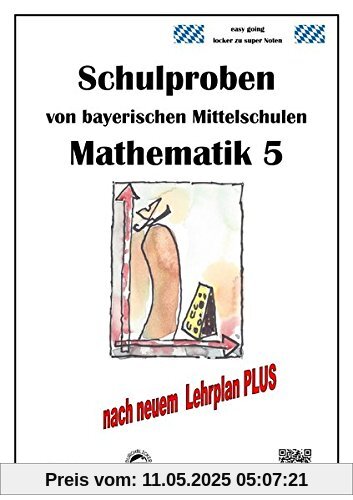 Mittelschule - Mathematik 5 Schulproben bayerischer Mittelschulen nach LehrplanPLUS mit Lösungen Mittelschule - Mathematik 5 Schulproben bayerischer Mittelschulen nach LehrplanPLUS mit Lösungen