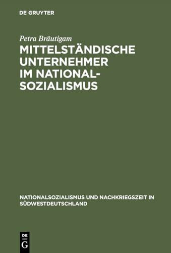 Mittelständische Unternehmer im Nationalsozialismus: Wirtschaftliche Entwicklungen und soziale...