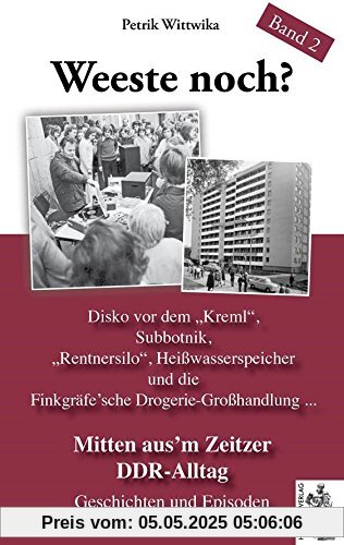 Mitten aus'em Zeitzer DDR-Alltag: Weeste noch? Band 2 Geschichten und Episoden