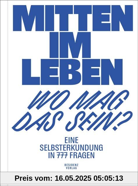 Mitten im Leben – wo mag das sein? Eine Selbsterkundung in 777 Fragen Mitten im Leben – wo mag das sein? Eine Selbsterkundung in 777 Fragen