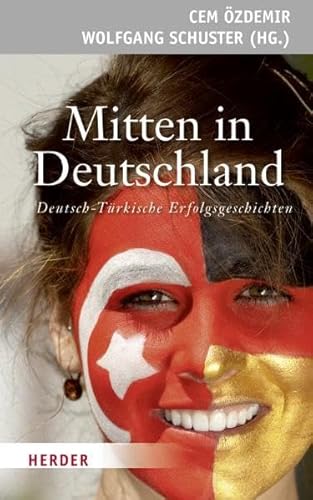 Mitten in Deutschland: Deutsch-Türkische Erfolgsgeschichten von Herder, Freiburg