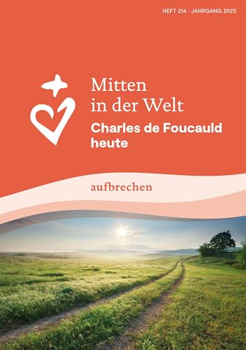 Mitten in der Welt: Charles de Foucauld heute: aufbrechen Mitten in der Welt: Charles de Foucauld heute: aufbrechen von Echter