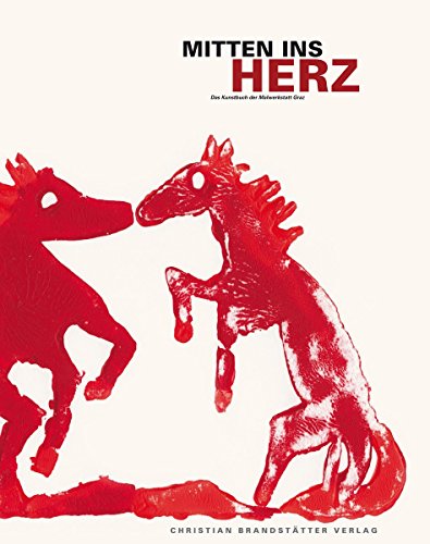 Mitten ins Herz: Das Kunstbuch der Malwerkstatt Graz: Das Kunstbuch der Malwerkstatt Graz. Hrsg.: Jugend am Werk, Steiermark Mitten ins Herz: Das Kunstbuch der Malwerkstatt Graz: Das Kunstbuch der Malwerkstatt Graz. Hrsg.: Jugend am Werk, Steiermark von Brandstätter Verlag