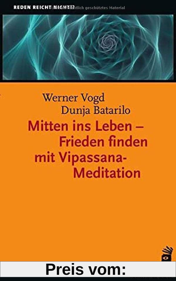 Mitten ins Leben – Frieden finden mit Vipassana-Meditation (Reden reicht nicht!?)