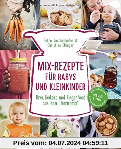 Mix-Rezepte für Babys und Kleinkinder: Brei, Beikost und Fingerfood aus dem Thermomix - Für TM5 & TM31