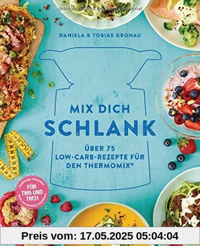 Mix dich schlank: Über 75 Low-Carb-Rezepte für den Thermomix® - Für TM5 & TM31