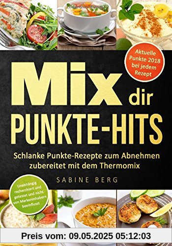Mix dir Punkte-Hits: Schlanke Punkte-Rezepte zum Abnehmen zubereitet mit dem Thermomix (höchstens bis zu 5 Punkten pro Portion) nach dem Punkte-Konzept, Punkte Mix, Abnehmen nach Punkten