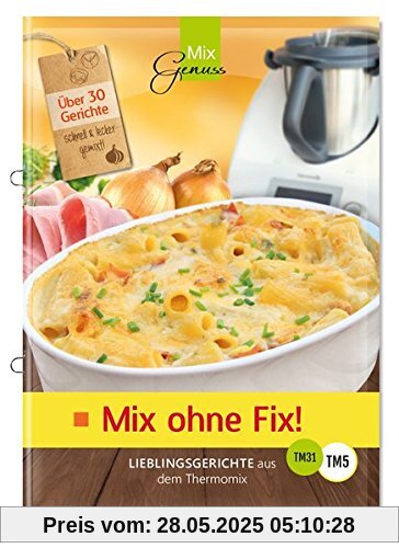 Mix ohne Fix!: Lieblingsgerichte aus dem Thermomix