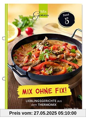 Mix ohne Fix - BAND 5!: Lieblingsgerichte aus dem Thermomix